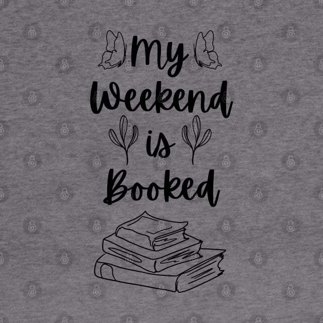 My Weekend is Booked - Bookish Reader Bookstagram Bookworm Book by Millusti